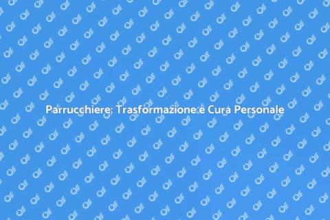 Andare dal Parrucchiere: Bellezza e Benessere