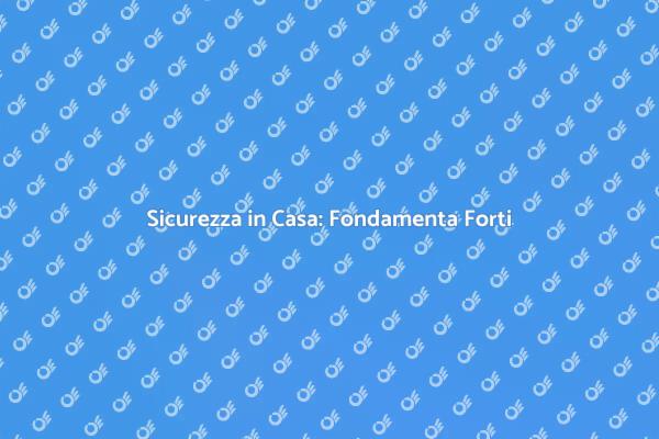 Fondamenta Stabili: La Chiave della Sicurezza