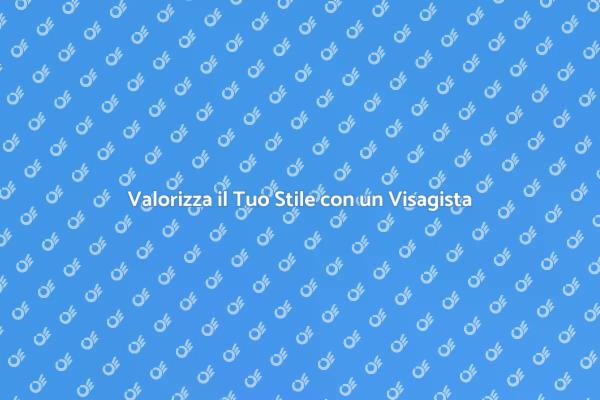 Migliora la Tua Immagine con un Visagista