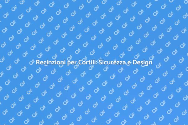 Recintare il Cortile: Estetica e Sicurezza