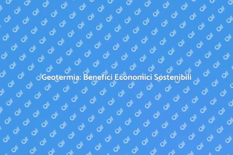Vantaggi Economici della Geotermia