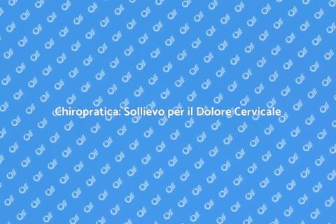 Manipolazione Chiropratica e Dolore Cervicale