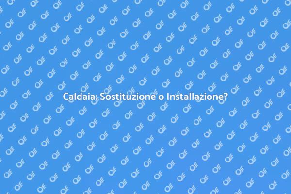 Come Scegliere la Caldaia Giusta