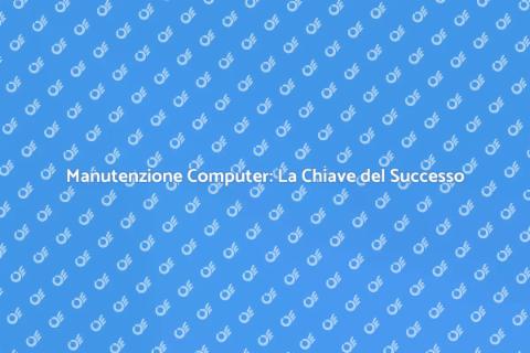 Manutenzione Computer: Investi nel Futuro