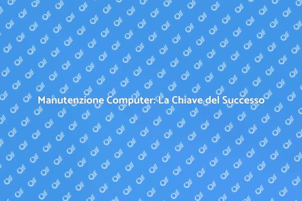 Investi nella Manutenzione del Tuo Computer