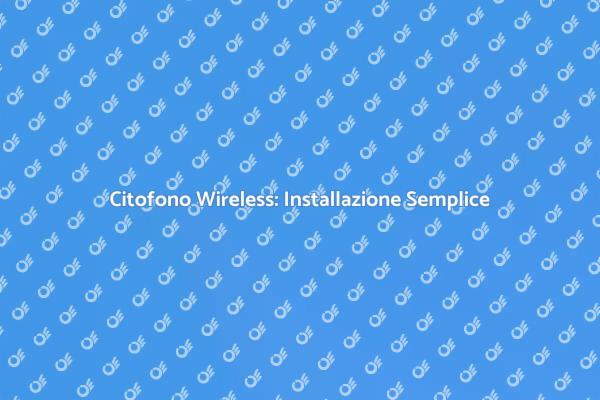 Installa un Citofono Wireless Facile