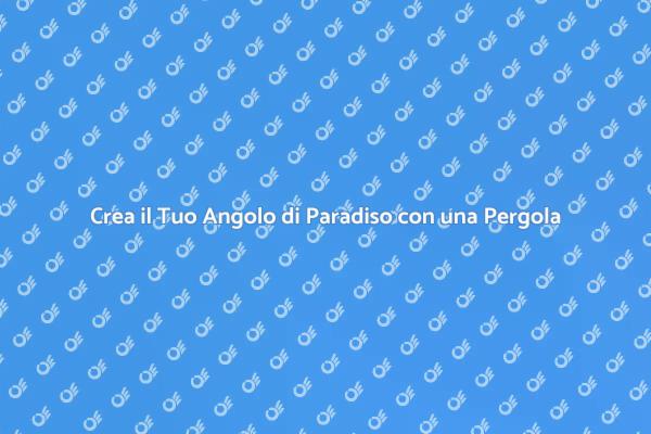 Rinnova il Tuo Giardino con una Pergola