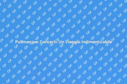 Noleggio Pullman per Concerti