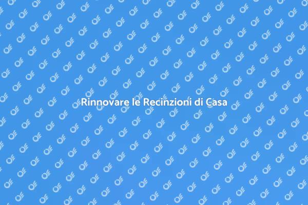 Rinfresca le Recinzioni della Tua Casa
