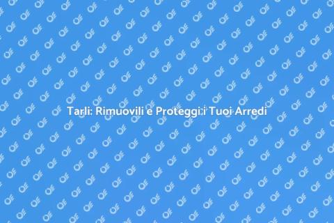 Rimozione Tarli: Proteggi i Tuoi Mobili