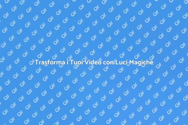 Illumina i Tuoi Video con Effetti Unici