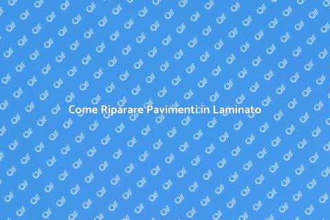 Riparare Pavimenti in Laminato