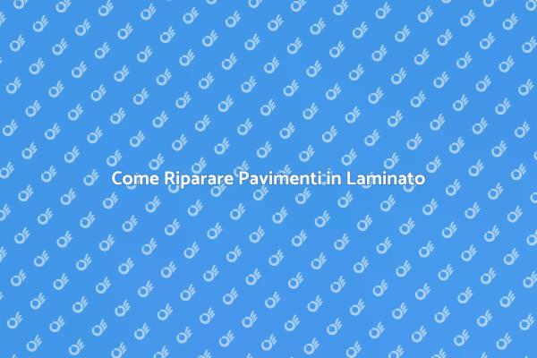 Tecniche per Riparare Pavimenti in Laminato