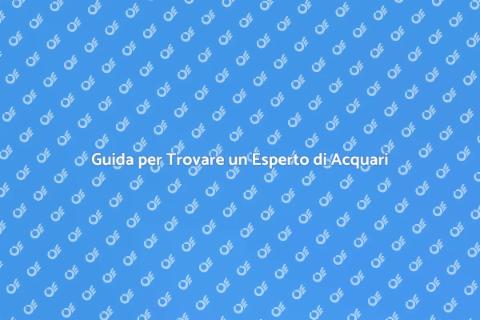 Esperto di Acquari: Guida Completa