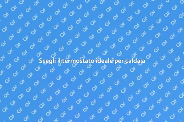 Termostato per caldaia: quale scegliere?