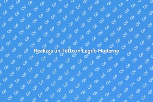 Investi in un Tetto in Legno Moderno
