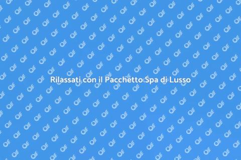 Pacchetto Benessere in Spa di Lusso