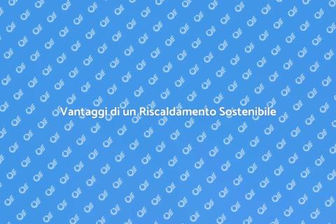 Riscaldamento Ecologico e Conveniente