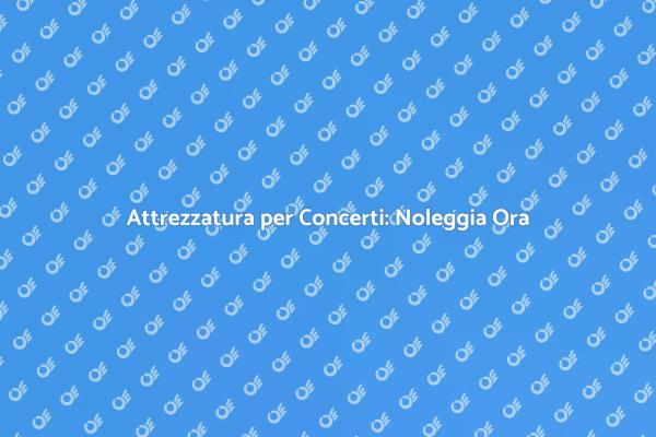 Noleggiare Attrezzatura per Eventi Musicali