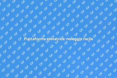 Noleggiare piattaforma elevatrice