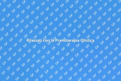 Pranoterapia per Rilassatezza e Serenità