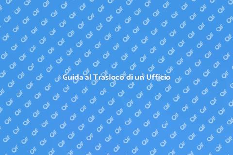 Traslocare un Ufficio in Nuovo Centro