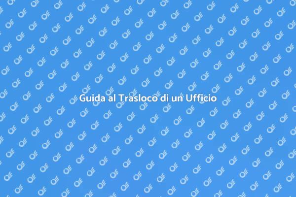 Come Traslocare il Tuo Ufficio