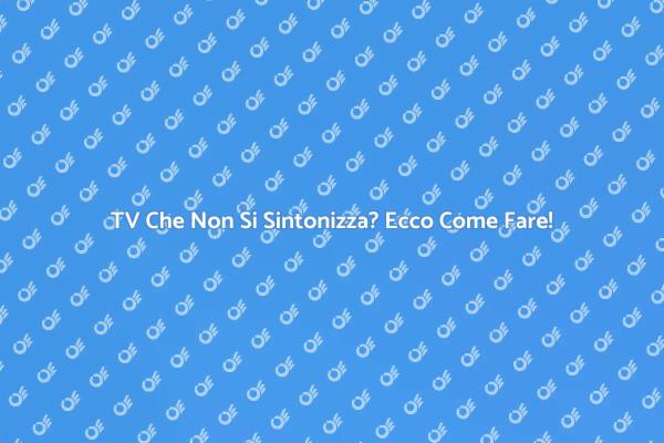 Come Risolvere i Problemi di Sintonizzazione