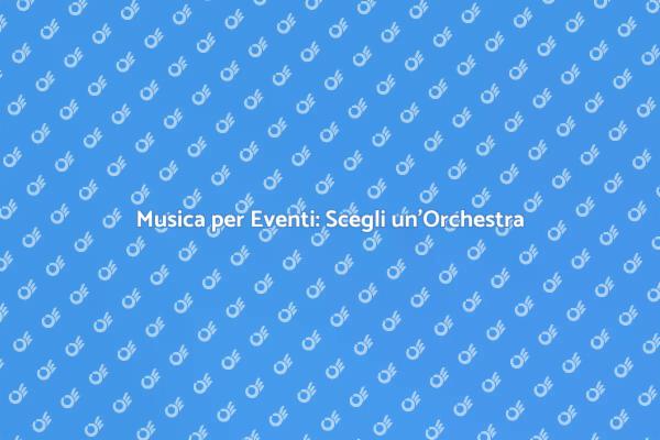 Trasforma il Tuo Evento con un'Orchestra