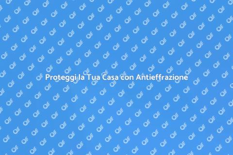 Sistema Antieffrazione: Sicurezza Casa