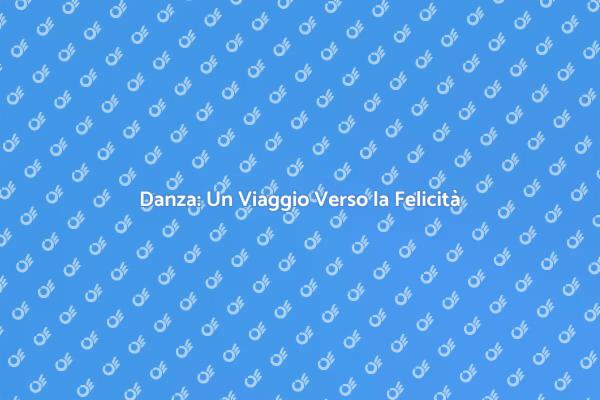 Ballare per il Benessere e la Felicità