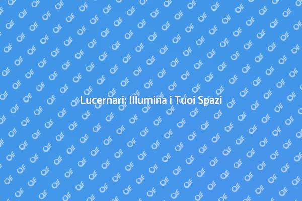 Trasforma i Tuoi Ambienti con un Lucernario
