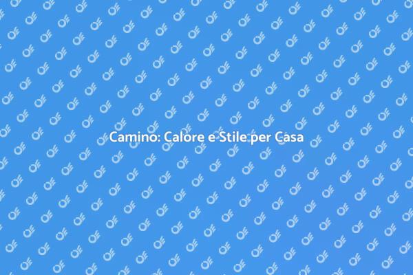 Camino: Design e Comfort per Ogni Casa
