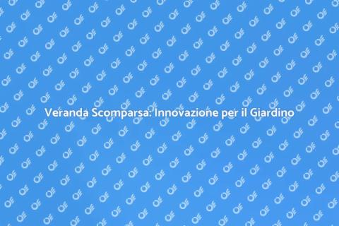 Veranda a Scomparsa: Comfort e Stile