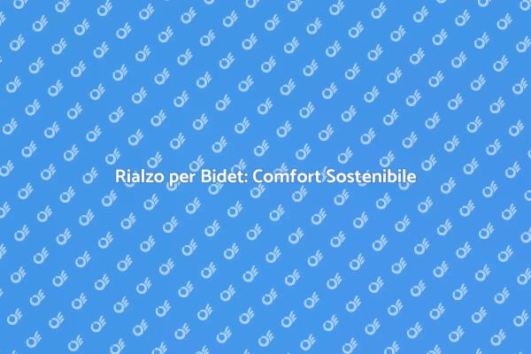 Rialzo per Bidet: Sostenibilità e Comfort