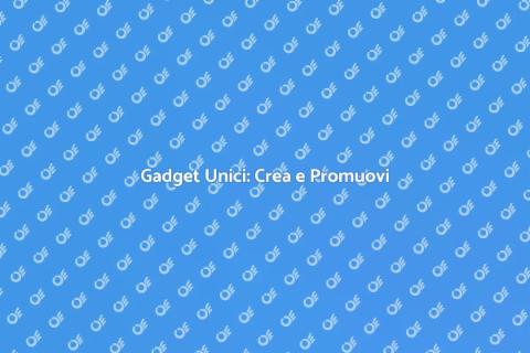Realizzare Gadget Personalizzati Unici