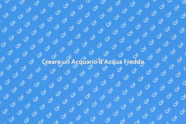 Acquario: Pesci d'Acqua Fredda