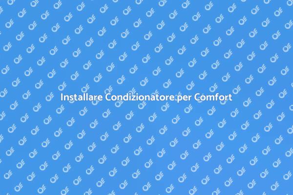 Installazione Condizionatore: Comfort Essenziale