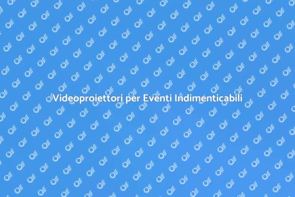 Rendi Unici i Tuoi Eventi con Videoproiettori