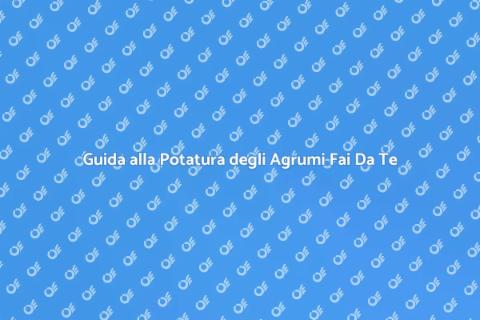 Potatura Fai Da Te Agrumi: Guida Pratica