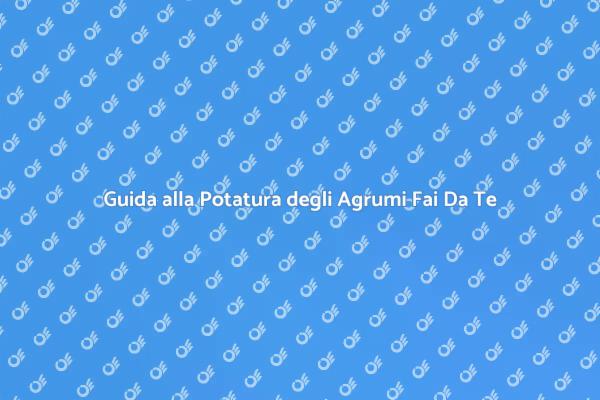 Potatura Efficace degli Agrumi Fai Da Te