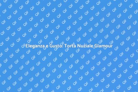 Torta Nuziale: Stile Glamour per Matrimoni