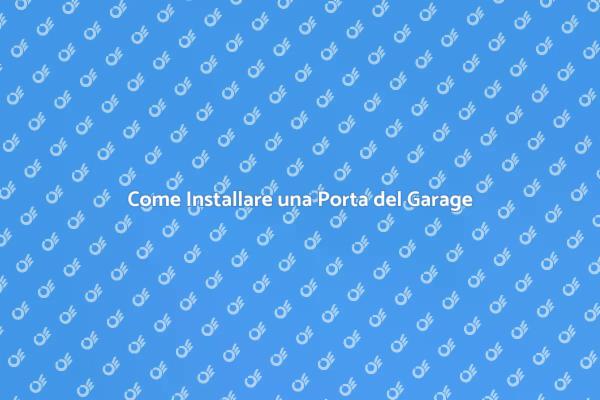 I Passi per Installare la Porta del Garage