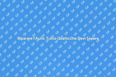 Riparazione Auto: Guida Completa