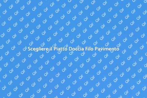 Piatto Doccia Filo Pavimento: Guida