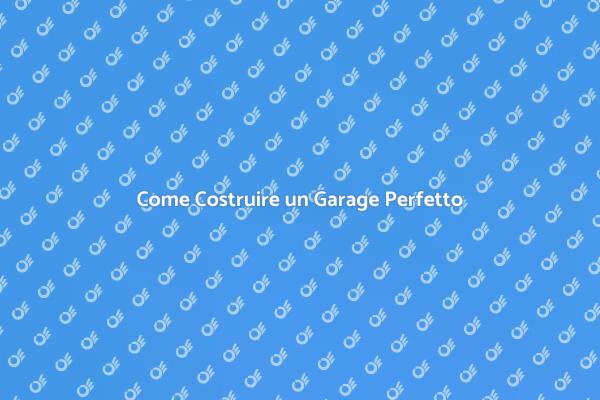 Costruzione Garage: Tutto Quello che Serve