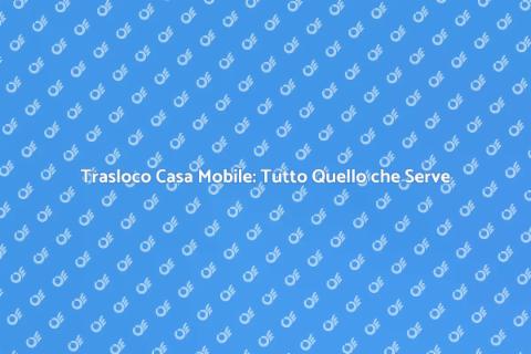 Spostare una Casa Mobile: Guida Pratica