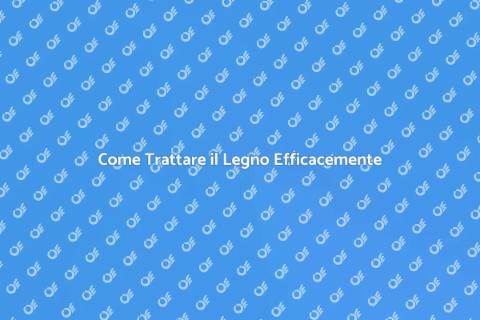 Trattare il Legno: Guida Pratica