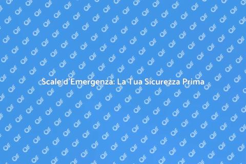 Scale d'Emergenza: Sicurezza in Casa
