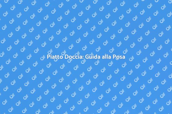Trasforma il Tuo Bagno con il Piatto Doccia